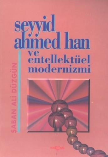 Seyyid Ahmed Han ve Entellektüel Modernizmi